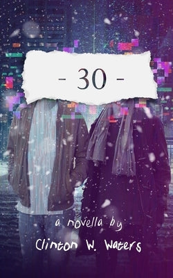 -30- by Waters, Clinton W.