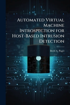 Automated Virtual Machine Introspection for Host-Based Intrusion Detection by Pagel, Brett A.