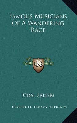 Famous Musicians of a Wandering Race by Saleski, Gdal