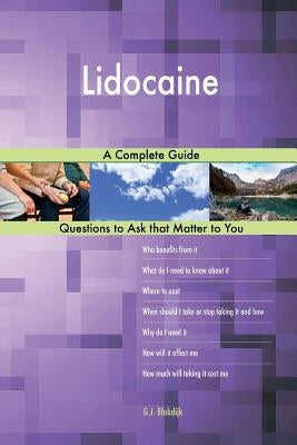 Lidocaine; A Complete Guide by Blokdijk, G. J.