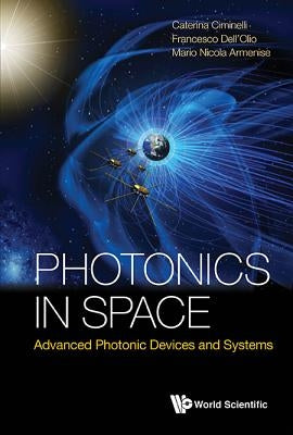 Photonics in Space: Advanced Photonic Devices and Systems by Ciminelli Caterina