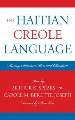 The Haitian Creole Language: History, Structure, Use, and Education by Spears, Arthur K.