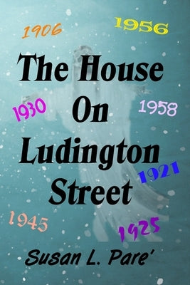 The House on Ludington Street by Pare', Susan L.