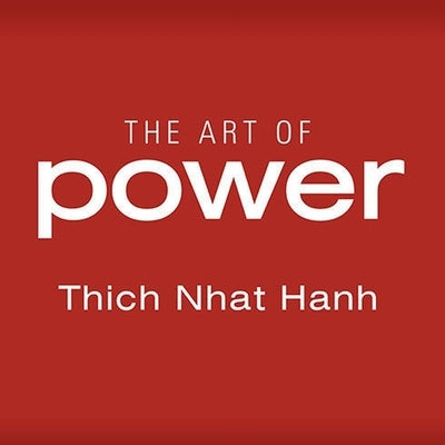 The Art of Power by Nhat Hanh, Thich