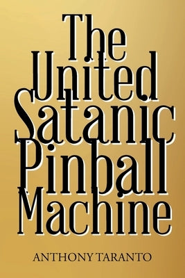 The United Satanic Pinball Machine by Taranto, Anthony