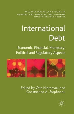 International Debt: Economic, Financial, Monetary, Political and Regulatory Aspects by Hieronymi, O.