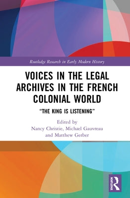 Voices in the Legal Archives in the French Colonial World: "The King Is Listening" by Christie, Nancy