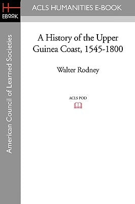 A History of the Upper Guinea Coast, 1545-1800 by Rodney, Walter