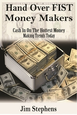 Hand Over Fist Money Makers: Cash In On The Hottest Money Making Trends Today by Stephens, Jim