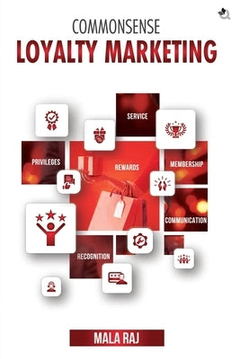 Commonsense Loyalty Marketing by Raj, Mala