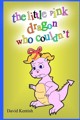 The little pink dragon who couldn't by Kentish, David