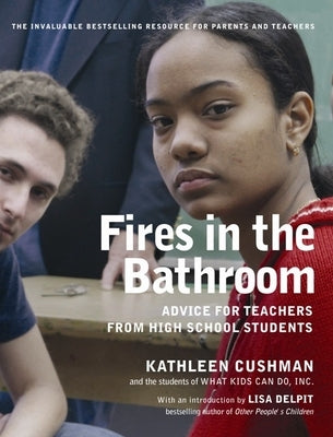 Fires in the Bathroom: Advice for Teachers from High School Students by Cushman, Kathleen