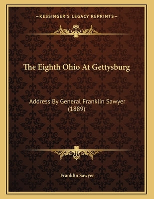 The Eighth Ohio At Gettysburg: Address By General Franklin Sawyer (1889) by Sawyer, Franklin