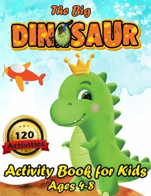 The Big Dinosaur Activity Book for Kids Ages 4-8: 120 Activities Including Coloring for Children - a Fun Kid Workbook Game for Learning, Coloring, Dot by Studio, Mini Coloring