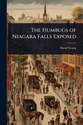The Humbugs of Niagara Falls Exposed by Young, David