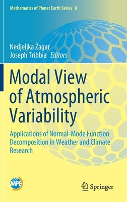 Modal View of Atmospheric Variability: Applications of Normal-Mode Function Decomposition in Weather and Climate Research by Zagar, Nedjeljka