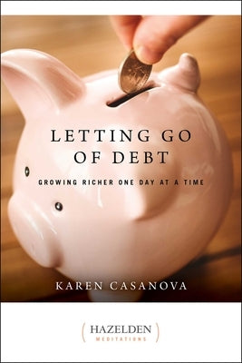 Letting Go of Debt: Growing Richer One Day at a Time by Casanova, Karen
