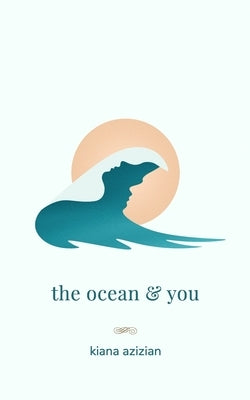 The ocean & you by Azizian, Kiana