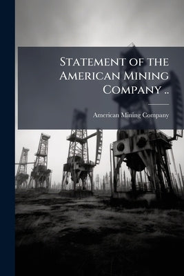 Statement of the American Mining Company .. by American Mining Company