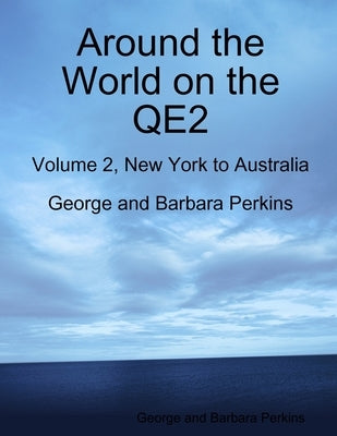 Around the World on the QE2: Volume 2, New York to Australia by Perkins, George And Barbara