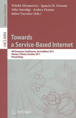 Towards a Service-Based Internet: 4th European Conference, ServiceWave 2011, Poznan, Poland, October 26-28, 2011, Proceedings by Abramowicz, Witold