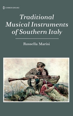 Traditional Musical Instruments of Southern Italy by Marisi, Rossella