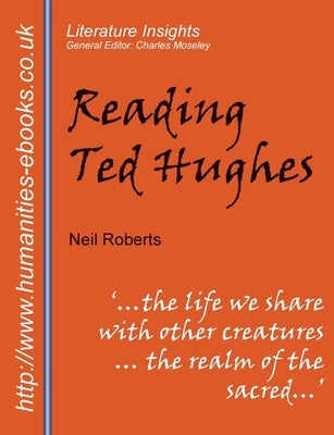Reading Ted Hughes: New Selected Poems by Roberts, Neil