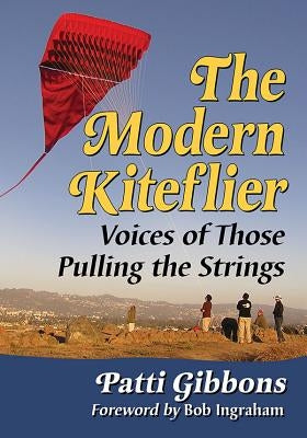 The Modern Kiteflier: Voices of Those Pulling the Strings by Gibbons, Patti