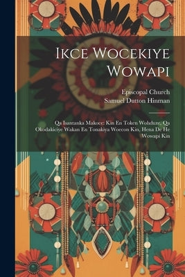 Ikce Wocekiye Wowapi: Qa Isantanka Makoce: Kin En Token Wohduze, Qa Okodakiciye Wakan En Tonakiya Woecon Kin, Hena De He Wowapi Kin by Episcopal Church