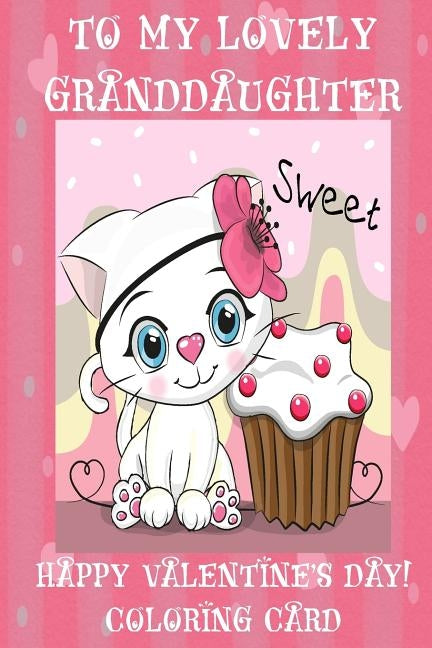 To My Lovely Granddaughter: Happy Valentine's Day! Coloring Card by Publishing, Florabella