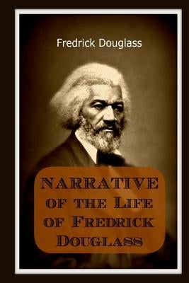Narrative of the Life of Frederick Douglass: An American Slave by Douglass, Frederick