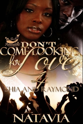 Don't Come Looking for Love 4: Shia and Raymond by Natavia
