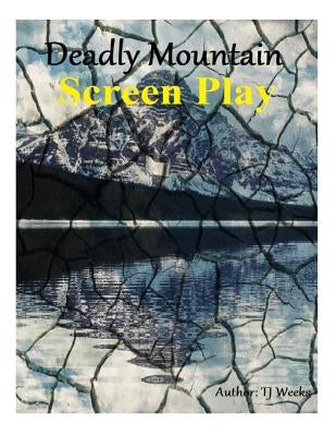 Deadly Mountain- ScreenPlay by Weeks, Tj