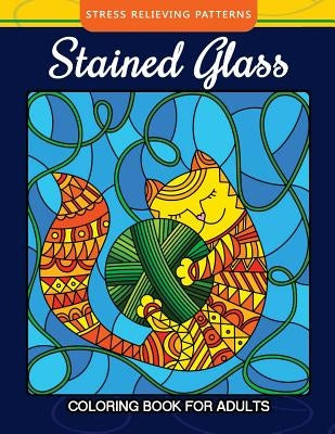 Stained Glass Coloring Book For Adults Stress Relieving Patterns: Relaxation for All Ages by Adult Coloring Books