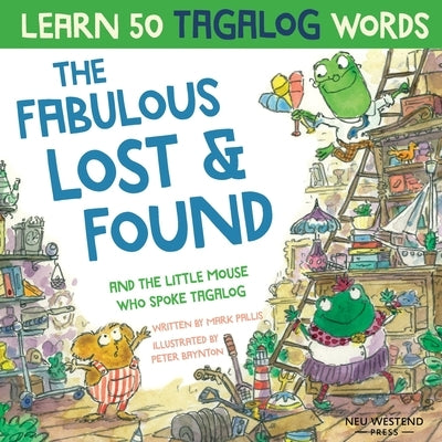 The Fabulous Lost & Found and the little mouse who spoke Tagalog: Laugh as you learn 50 Tagalog words with this fun, heartwarming bilingual English Ta by Pallis, Mark