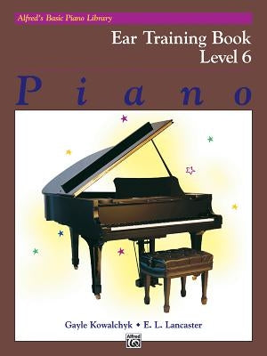 Alfred's Basic Piano Library Ear Training, Bk 6 by Kowalchyk, Gayle