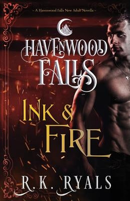 Ink & Fire: A Havenwood Falls Novella by Ryals, R. K.
