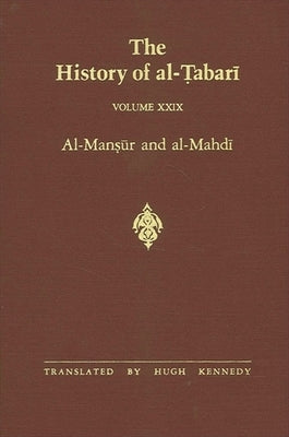 The History of al-Ṭabarī Vol. 29: Al-Manṣūr and al-Mahdī A.D. 763-786/A.H. 146-169 by Kennedy, Hugh