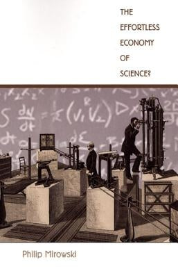 The Effortless Economy of Science? by Mirowski, Philip