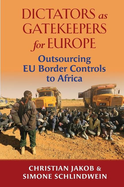 Dictators as Gatekeepers for Europe: Outsourcing Eu Border Controls to Africa by Jacob, Christian