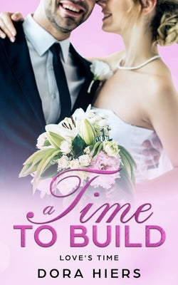 A Time to Build by Hiers, Dora