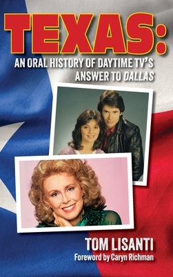 Texas: An Oral History of Daytime TV's Answer to Dallas by Lisanti, Tom