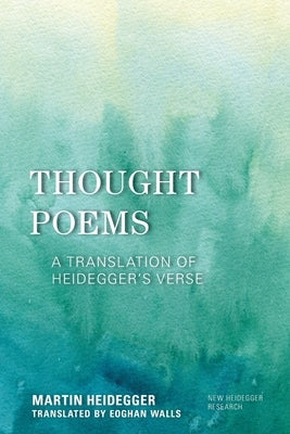 Thought Poems: A Translation of Heidegger's Verse by Heidegger, Martin