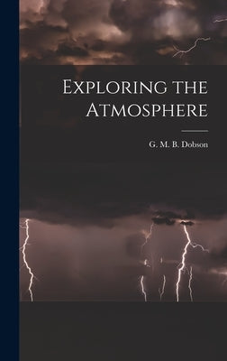 Exploring the Atmosphere by Dobson, G. M. B. (Gordon Miller Bourn