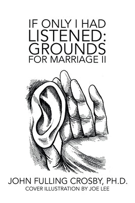 If Only I Had Listened: Grounds for Marriage Ii by Crosby, John Fulling