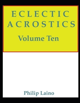 Eclectic Acrostics, Volume Ten: Volume Ten by Laino, Philip