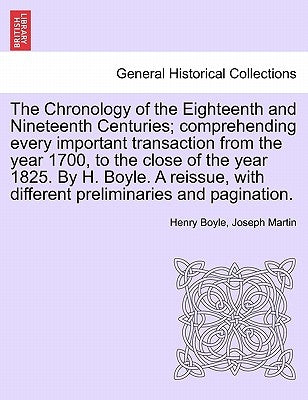 The Chronology of the Eighteenth and Nineteenth Centuries; comprehending every important transaction from the year 1700, to the close of the year 1825 by Boyle, Henry
