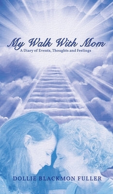 My Walk With Mom: A Diary of Events, Thoughts and Feelings by Fuller, Dollie