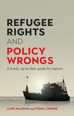 Refugee Rights and Policy Wrongs: A frank, up-to-date guide by experts by McAdam, Jane