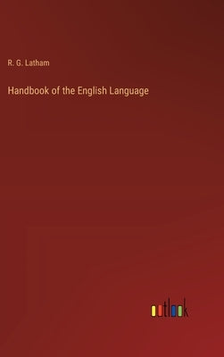 Handbook of the English Language by Latham, R. G.